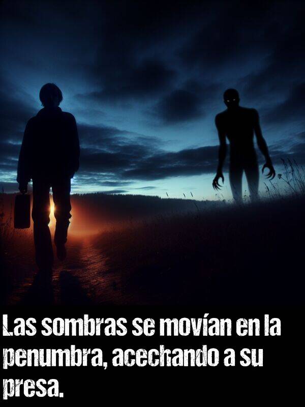 penumbra: Las sombras se movan en la penumbra, acechando a su presa.