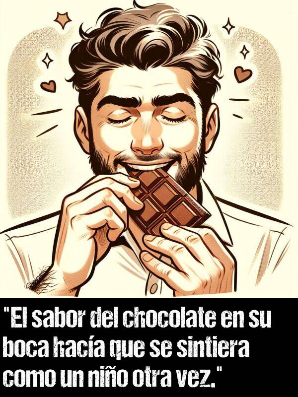 boca: "El sabor del chocolate en su boca haca que se sintiera como un nio otra vez."