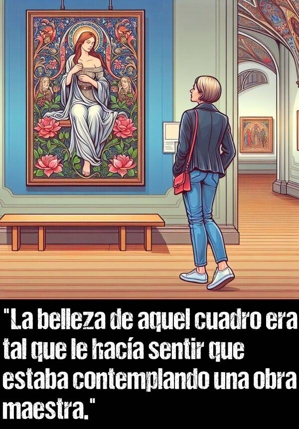 contemplando: "La belleza de aquel cuadro era tal que le haca sentir que estaba contemplando una obra maestra."