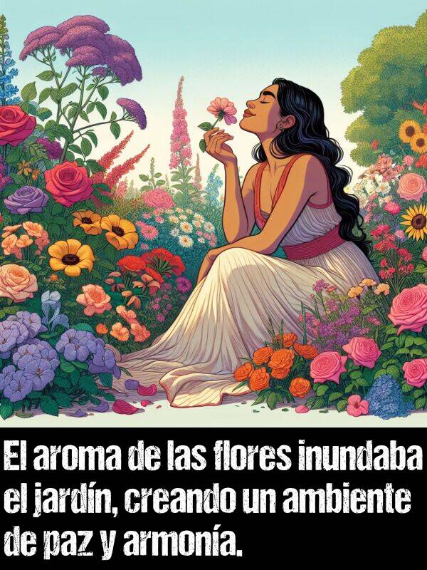 inundaba: El aroma de las flores inundaba el jardn, creando un ambiente de paz y armona.