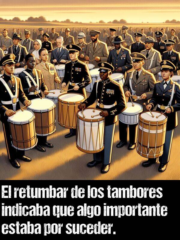 tambores: El retumbar de los tambores indicaba que algo importante estaba por suceder.