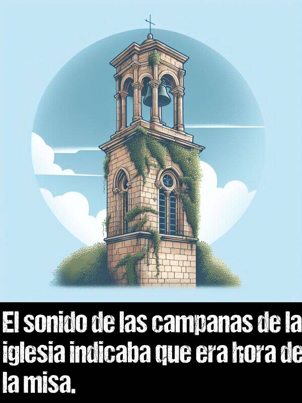 campanas: El sonido de las campanas de la iglesia indicaba que era hora de la misa.