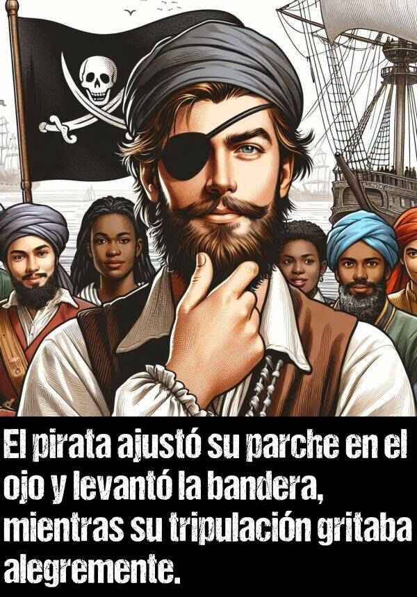 bandera: El pirata ajust su parche en el ojo y levant la bandera, mientras su tripulacin gritaba alegremente.