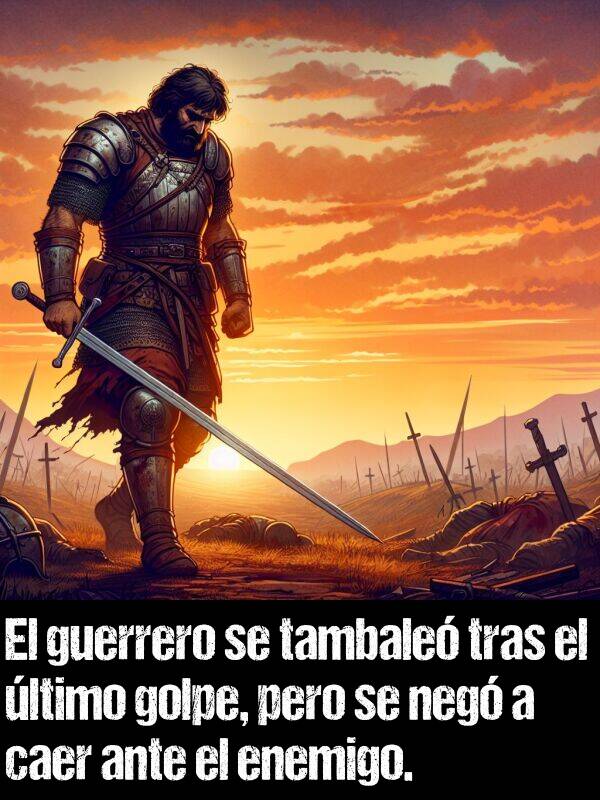golpe: El guerrero se tambale tras el ltimo golpe, pero se neg a caer ante el enemigo.