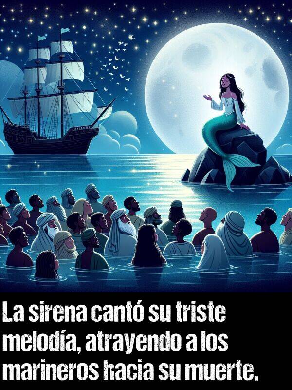 sirena: La sirena cant su triste meloda, atrayendo a los marineros hacia su muerte.