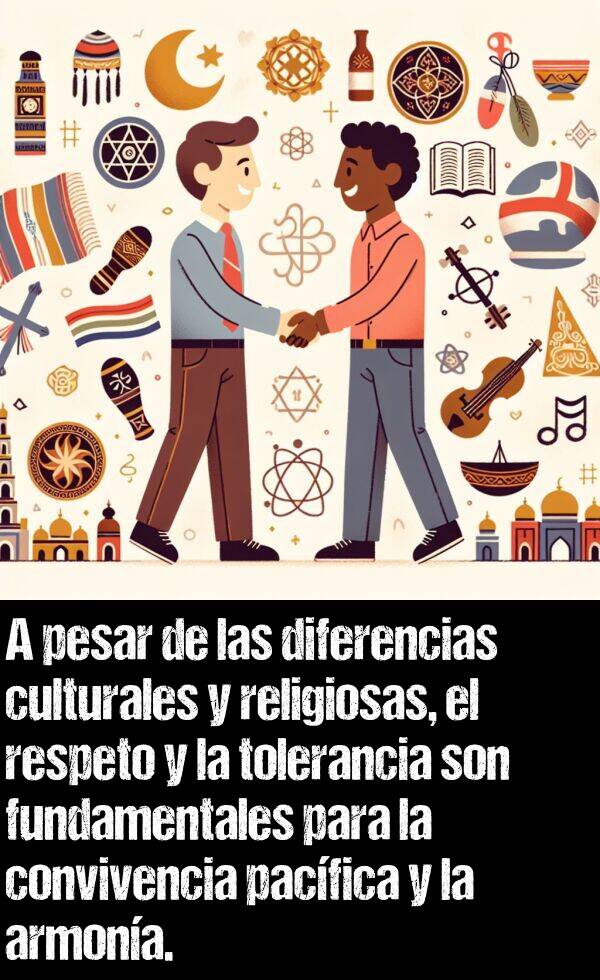 pacfica: A pesar de las diferencias culturales y religiosas, el respeto y la tolerancia son fundamentales para la convivencia pacfica y la armona.