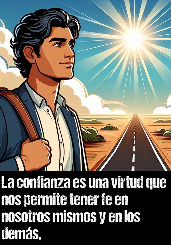 nosotros: La confianza es una virtud que nos permite tener fe en nosotros mismos y en los dems.