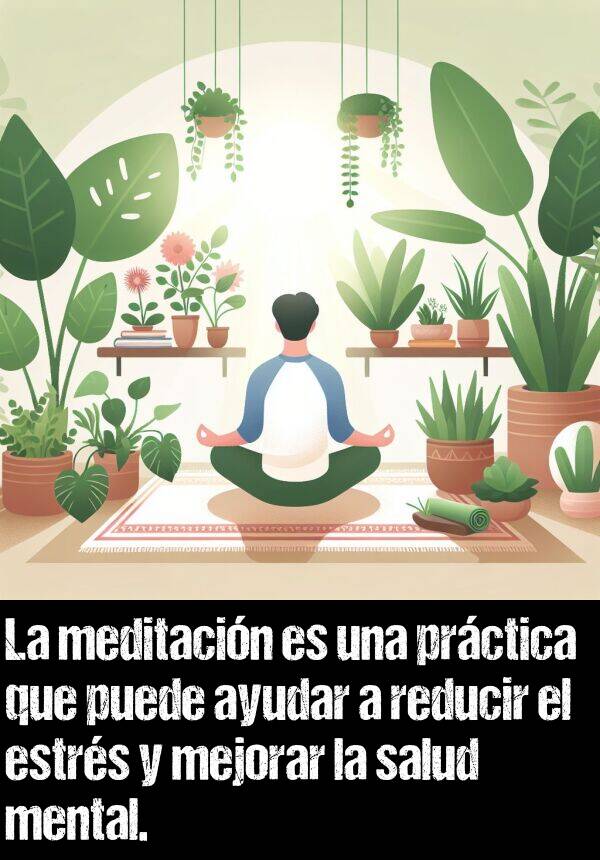 estrs: La meditacin es una prctica que puede ayudar a reducir el estrs y mejorar la salud mental.