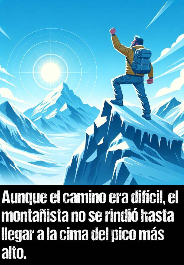 ms: Aunque el camino era difcil, el montaista no se rindi hasta llegar a la cima del pico ms alto.