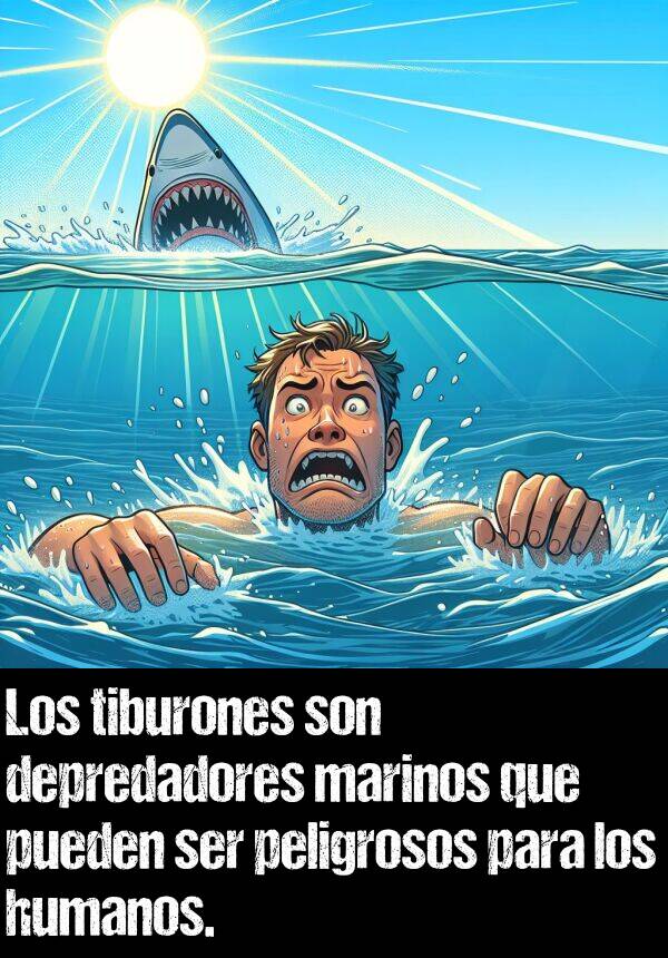 peligrosos: Los tiburones son depredadores marinos que pueden ser peligrosos para los humanos.