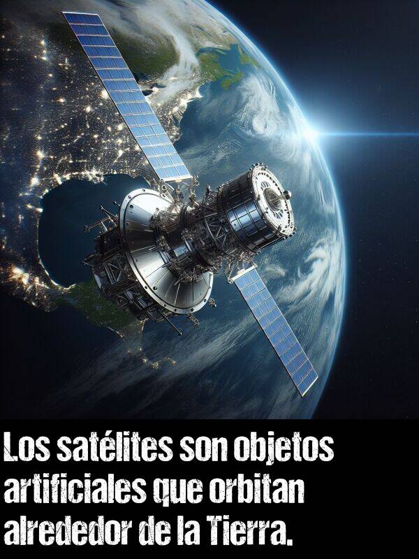 satlites: Los satlites son objetos artificiales que orbitan alrededor de la Tierra.