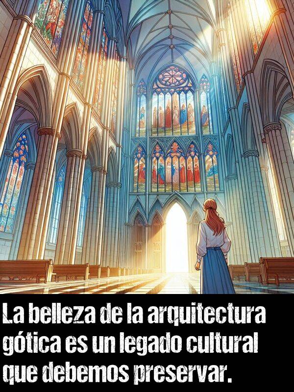 cultural: La belleza de la arquitectura gtica es un legado cultural que debemos preservar.