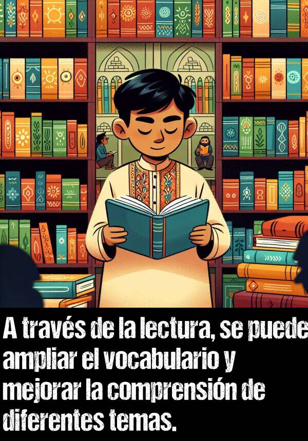 comprensin: A travs de la lectura, se puede ampliar el vocabulario y mejorar la comprensin de diferentes temas.