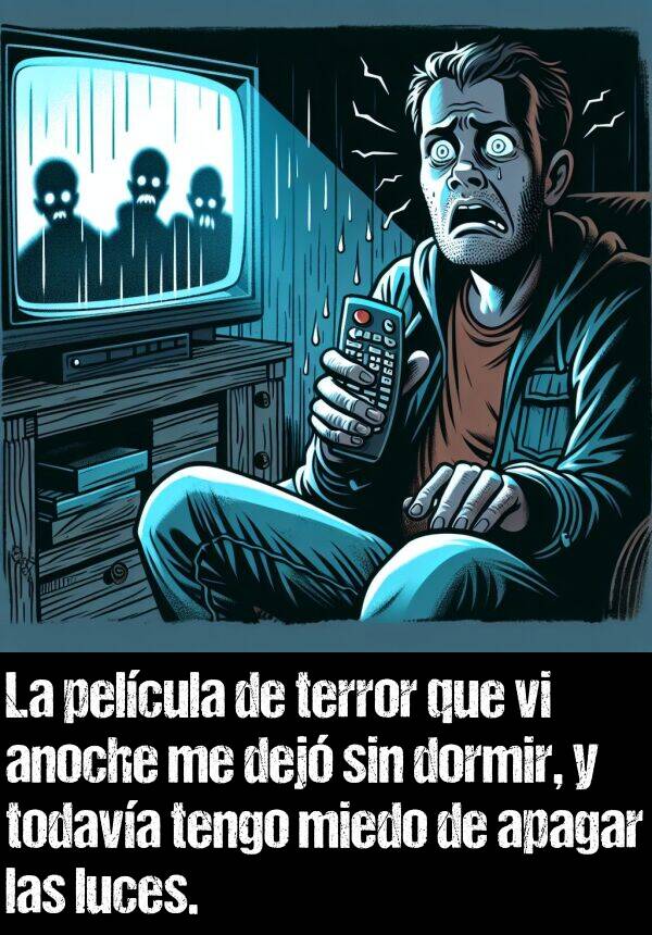 apagar: La pelcula de terror que vi anoche me dej sin dormir, y todava tengo miedo de apagar las luces.