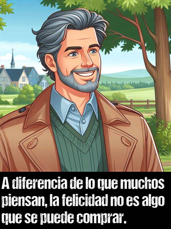 diferencia: A diferencia de lo que muchos piensan, la felicidad no es algo que se puede comprar.