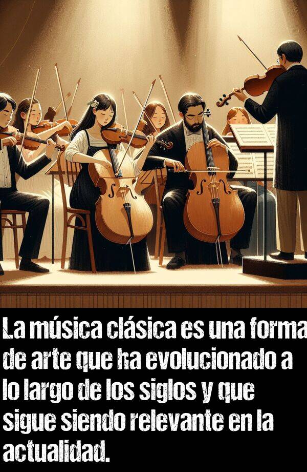 actualidad: La msica clsica es una forma de arte que ha evolucionado a lo largo de los siglos y que sigue siendo relevante en la actualidad.