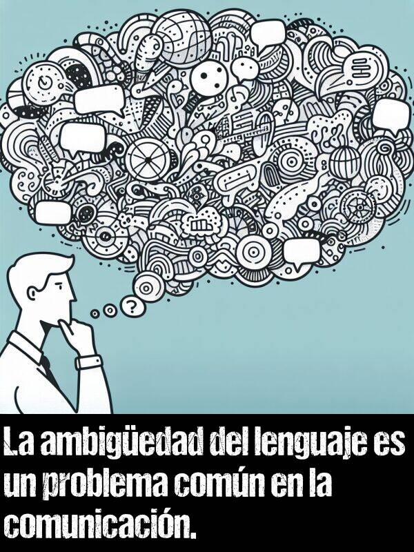ambigedad: La ambigedad del lenguaje es un problema comn en la comunicacin.