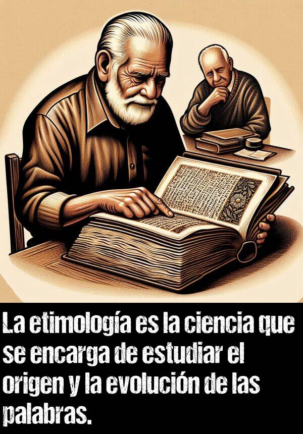 etimologa: La etimologa es la ciencia que se encarga de estudiar el origen y la evolucin de las palabras.