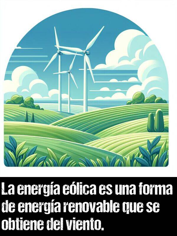 renovable: La energa elica es una forma de energa renovable que se obtiene del viento.
