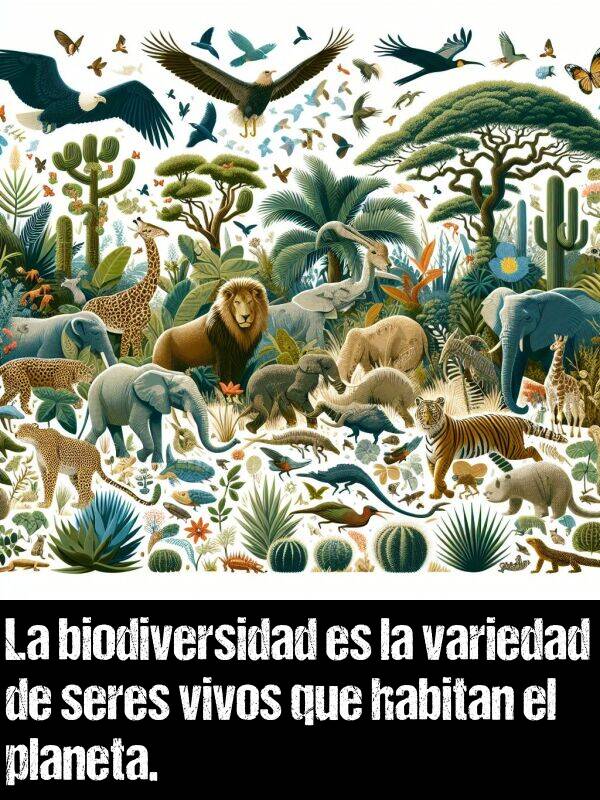 habitan: La biodiversidad es la variedad de seres vivos que habitan el planeta.