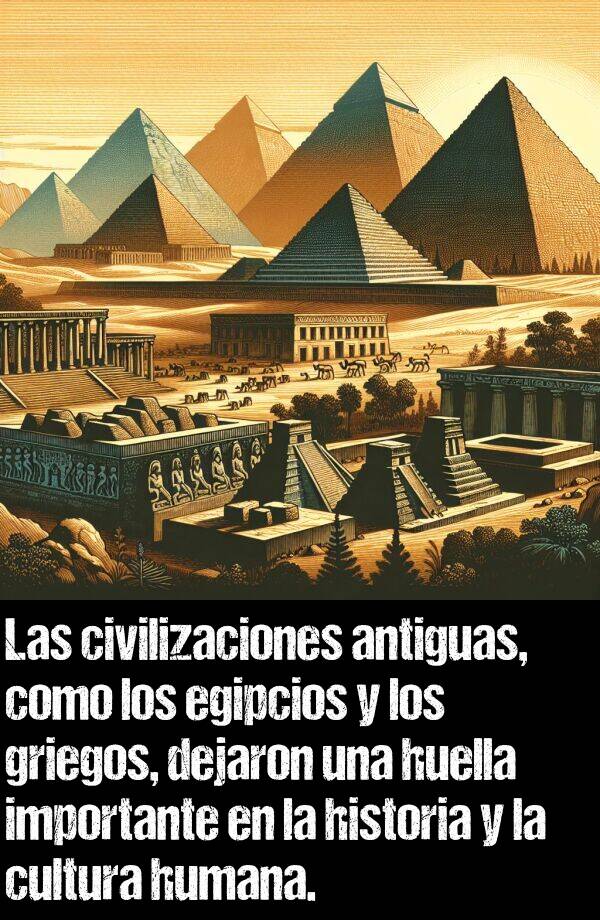 civilizaciones: Las civilizaciones antiguas, como los egipcios y los griegos, dejaron una huella importante en la historia y la cultura humana.