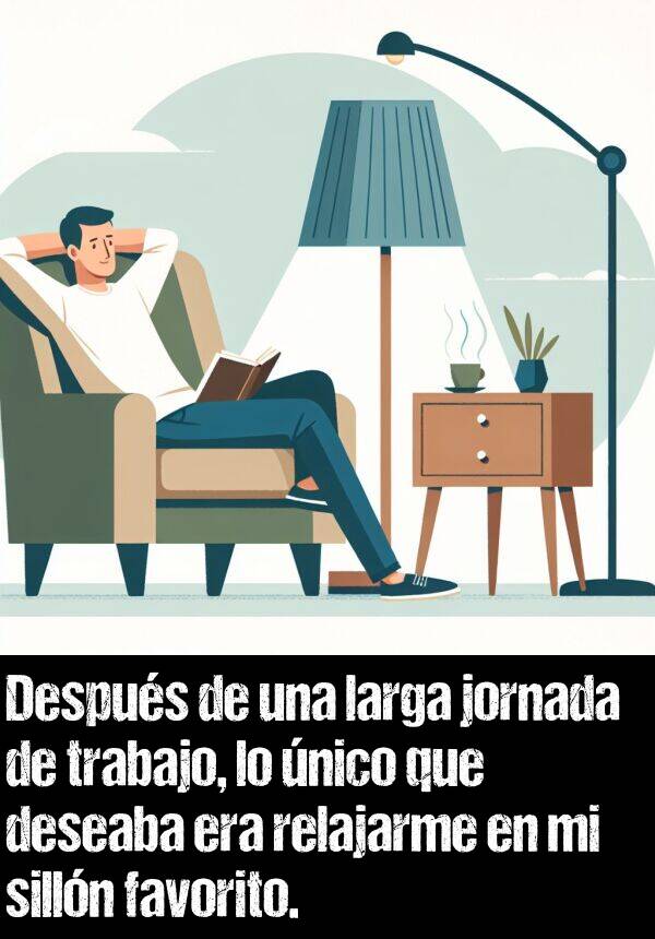 deseaba: Despus de una larga jornada de trabajo, lo nico que deseaba era relajarme en mi silln favorito.