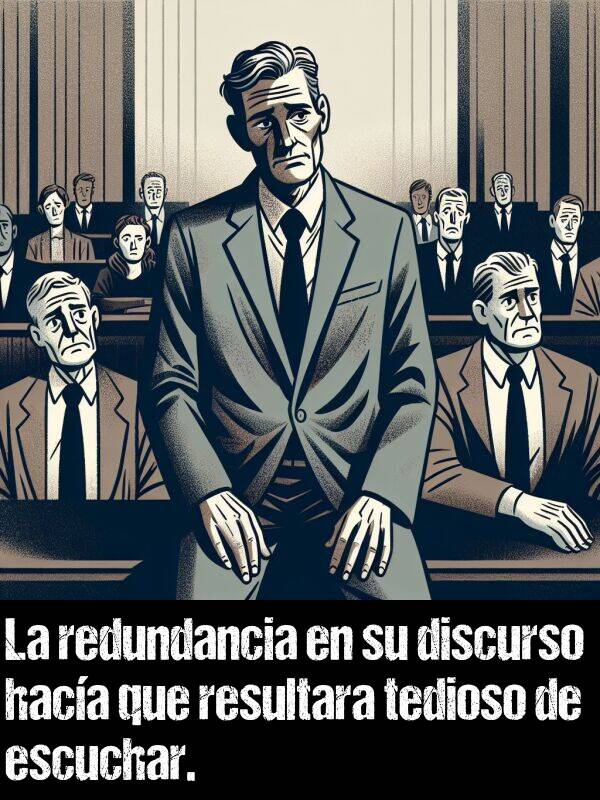 tedioso: La redundancia en su discurso haca que resultara tedioso de escuchar.