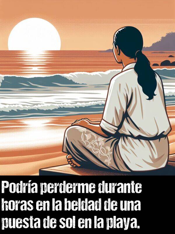 horas: Podra perderme durante horas en la beldad de una puesta de sol en la playa.