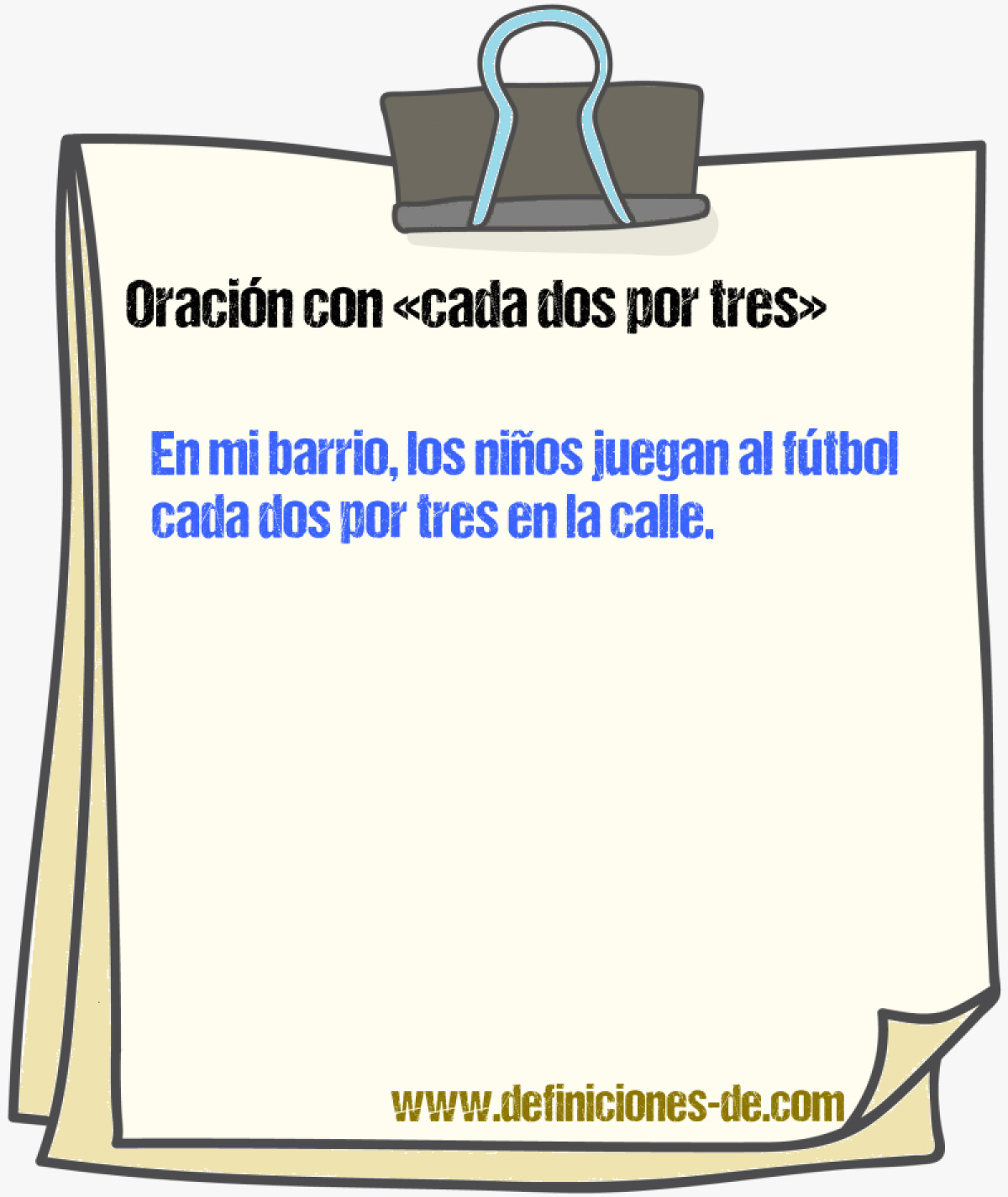 Ejemplos de oraciones con cada dos por tres