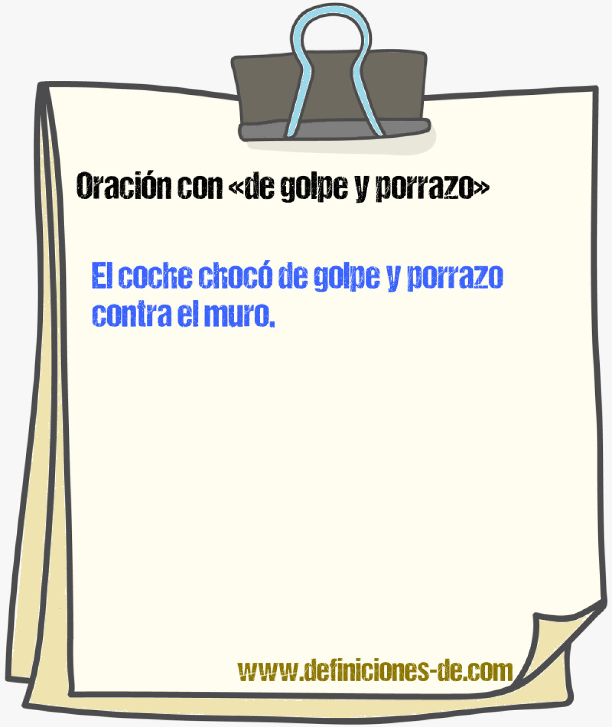 Ejemplos de oraciones con de golpe y porrazo