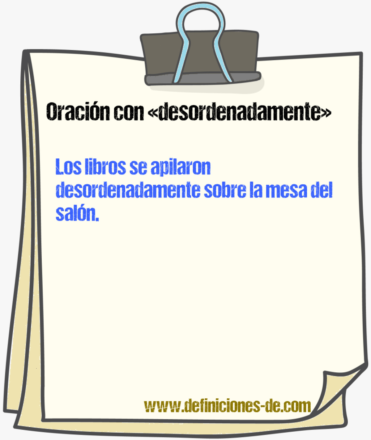 Ejemplos de oraciones con desordenadamente