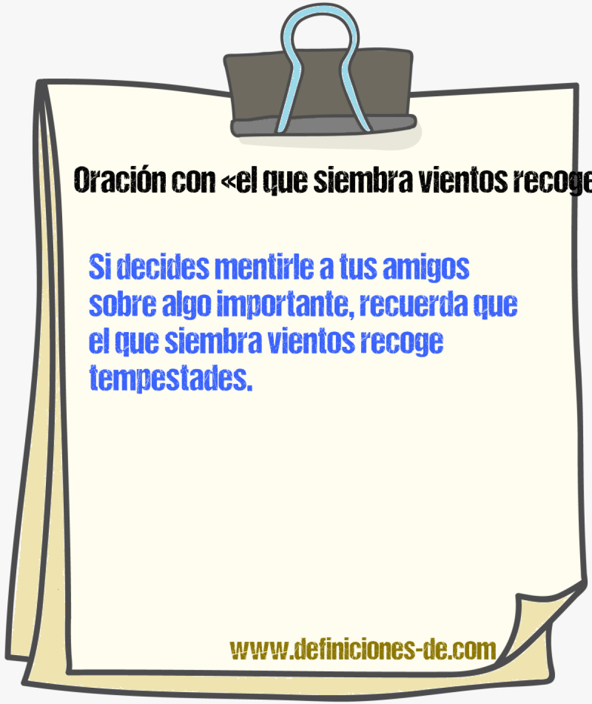 Ejemplos de oraciones con el que siembra vientos recoge tempestades