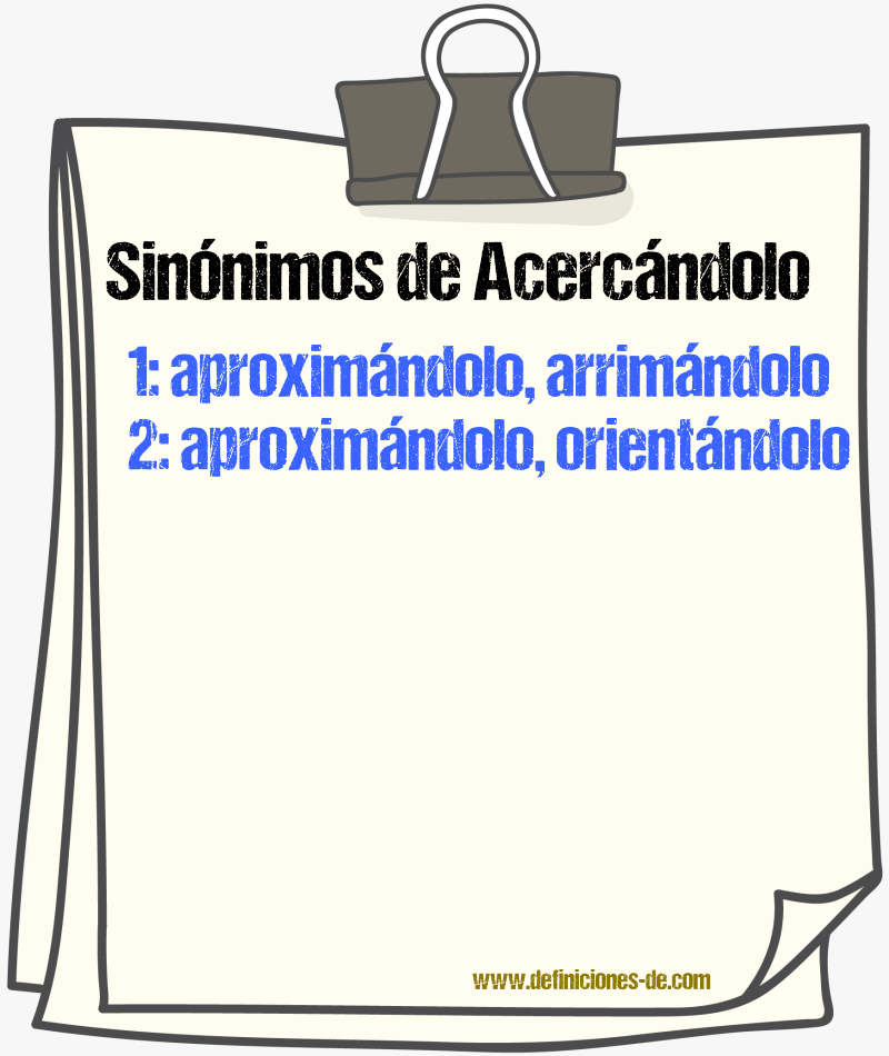 Sinónimos de acercándolo