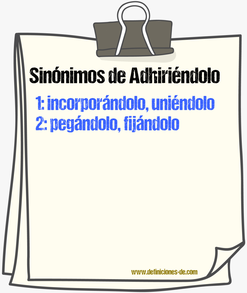 Sinónimos de adhiriéndolo