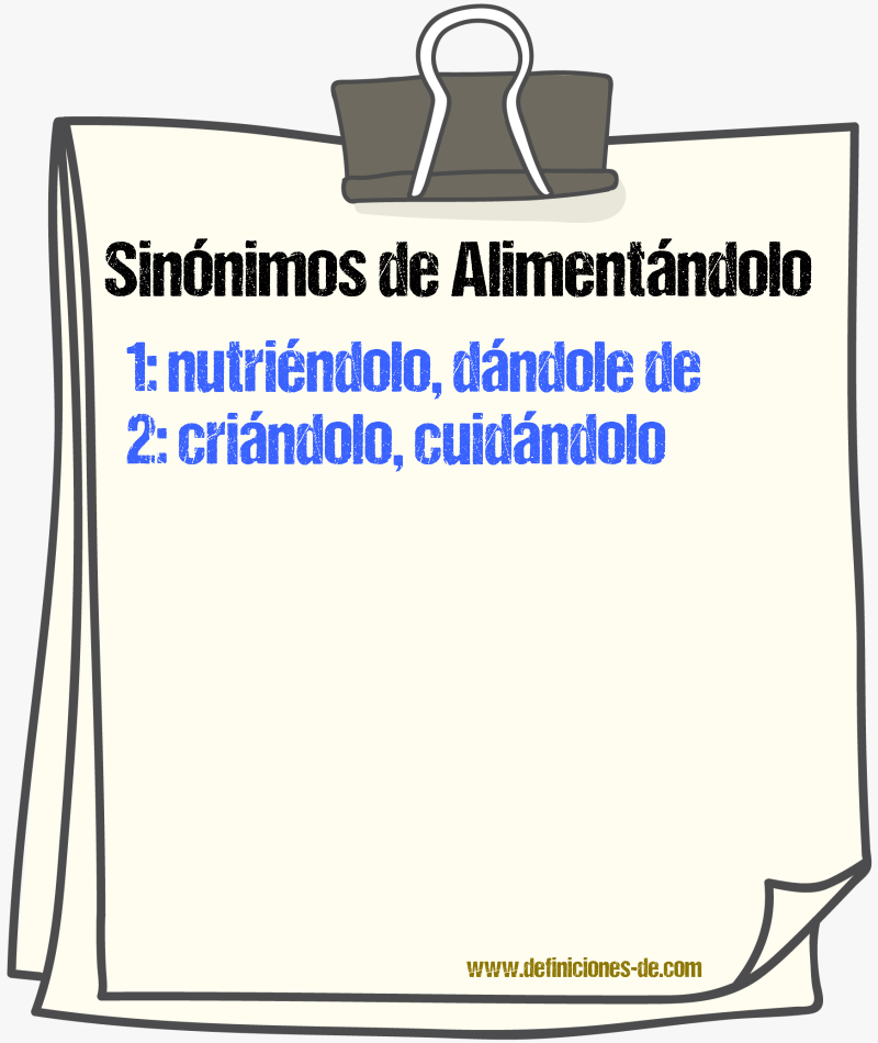 Sinónimos de alimentándolo