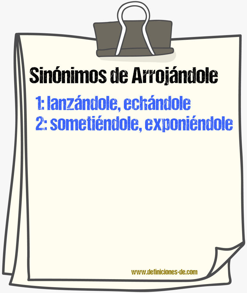 Sinónimos de arrojándole