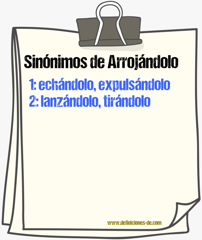 Sinónimos de arrojándolo