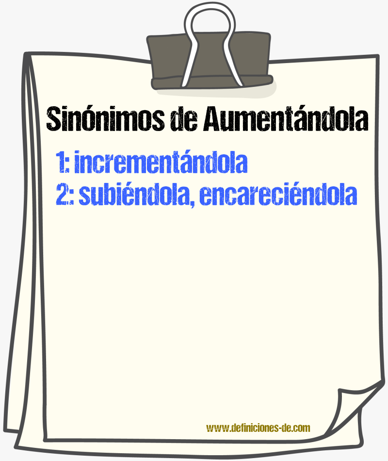 Sinónimos de aumentándola