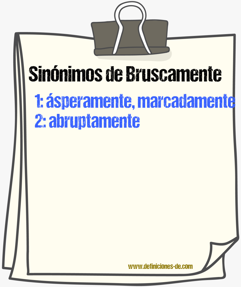 Sinnimos de bruscamente