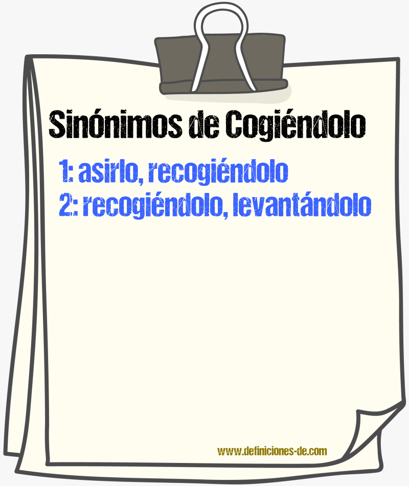 Sinónimos de cogiéndolo