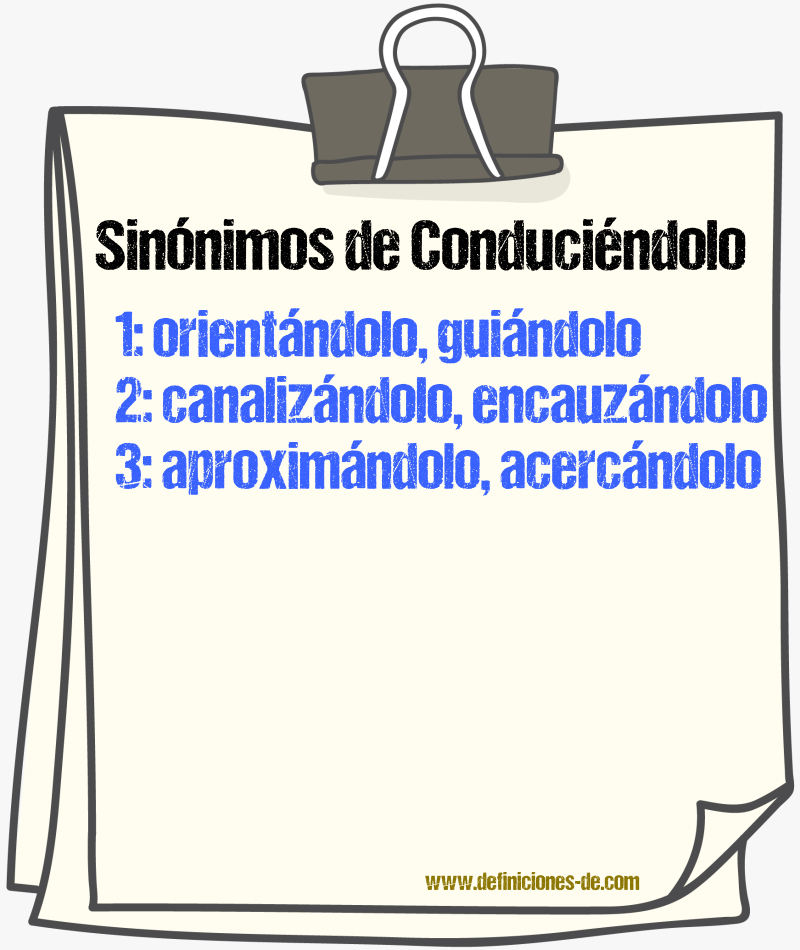 Sinónimos de conduciéndolo