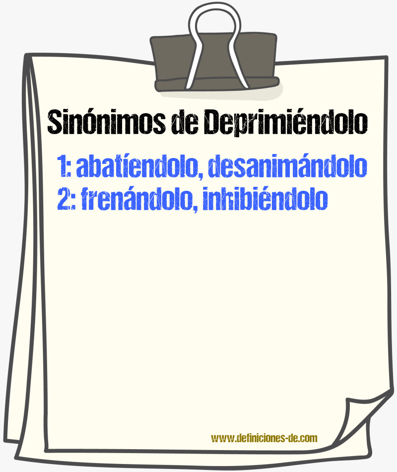 Sinónimos de deprimiéndolo