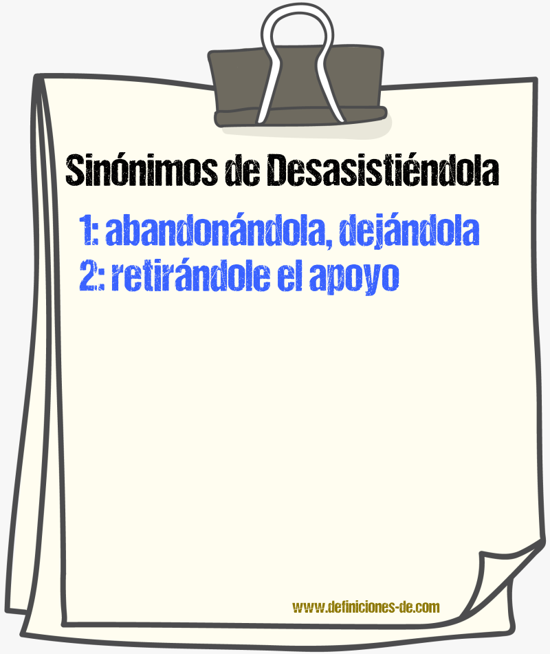 Sinónimos de desasistiéndola