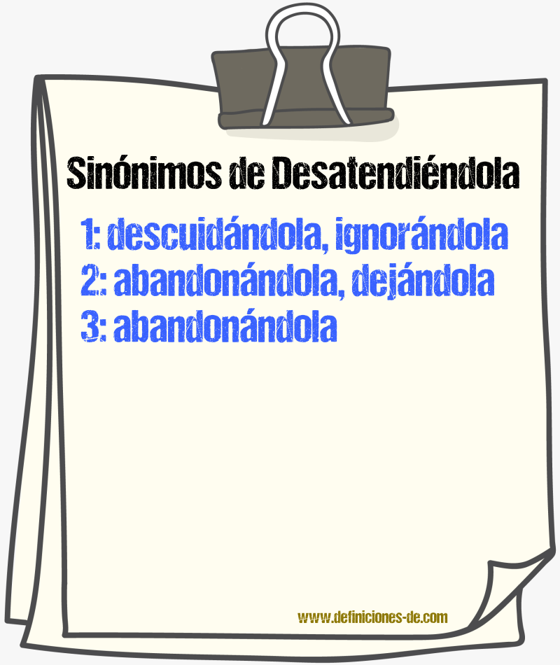 Sinónimos de desatendiéndola
