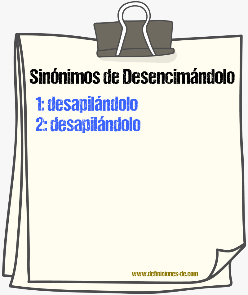 Sinónimos de desencimándolo