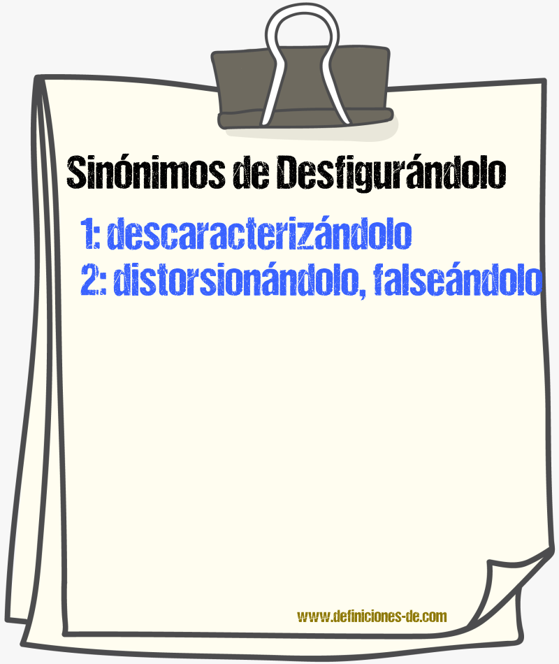 Sinónimos de desfigurándolo