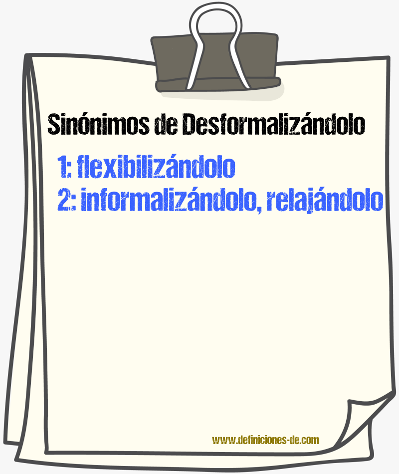Sinónimos de desformalizándolo