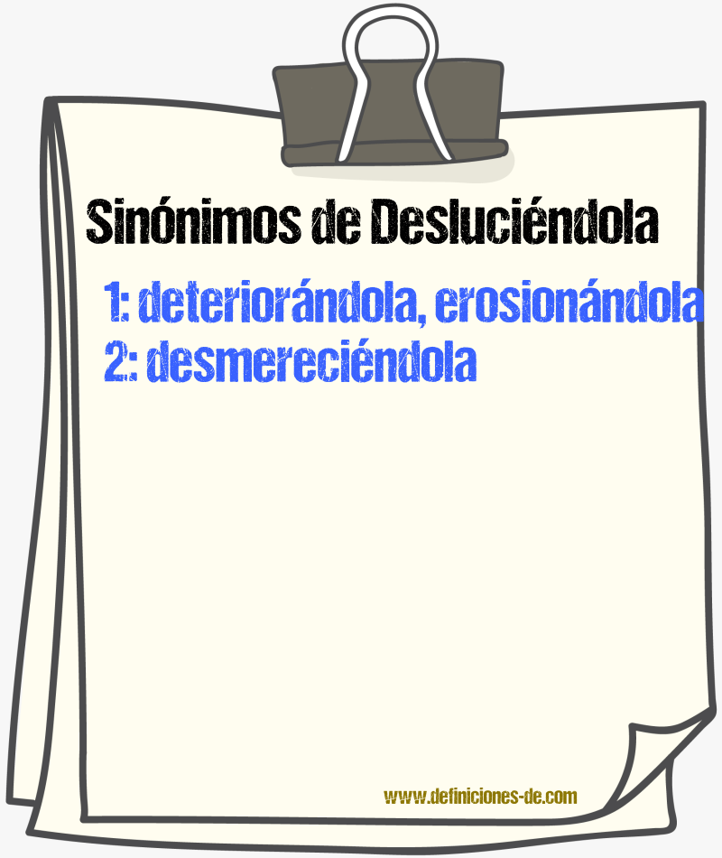 Sinónimos de desluciéndola