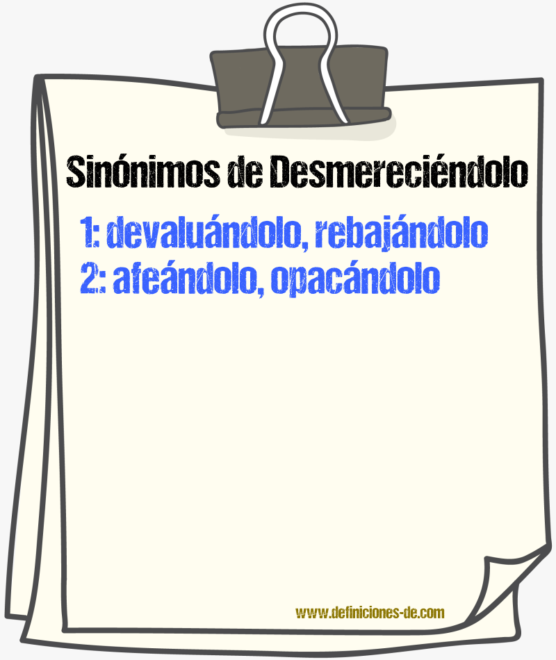 Sinónimos de desmereciéndolo