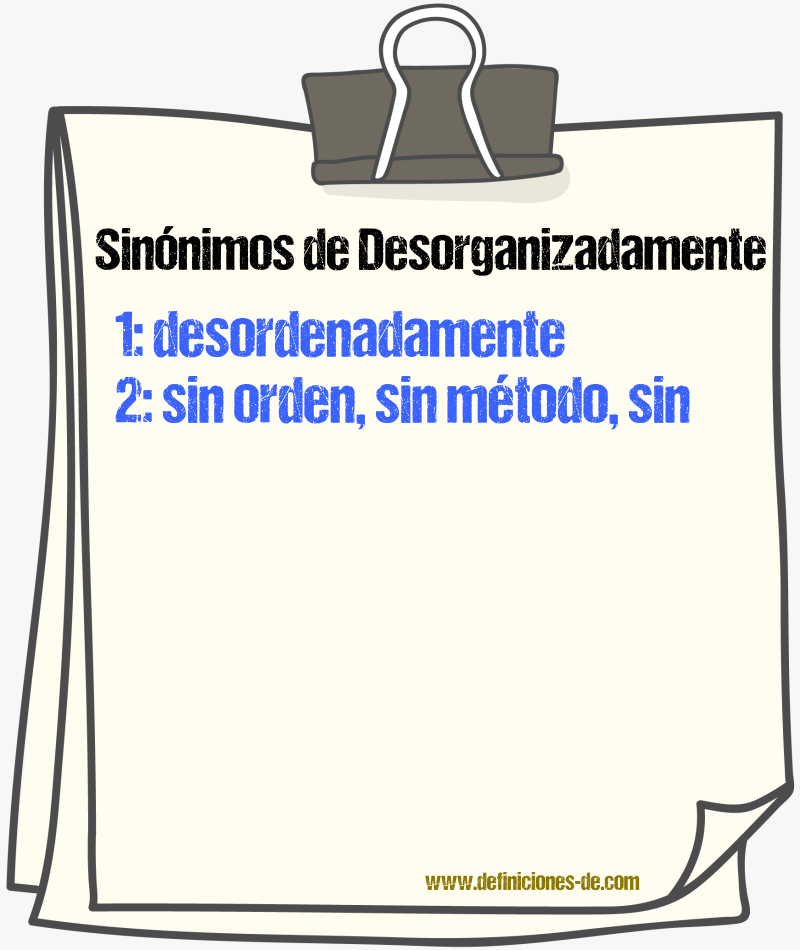 Sinónimos de desorganizadamente